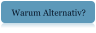 Warum Alternativ?