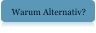 Warum Alternativ?
