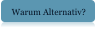 Warum Alternativ?