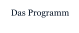Das Programm