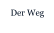 Der Weg