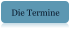 Die Termine