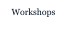 Workshops