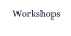 Workshops