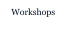 Workshops