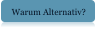 Warum Alternativ?